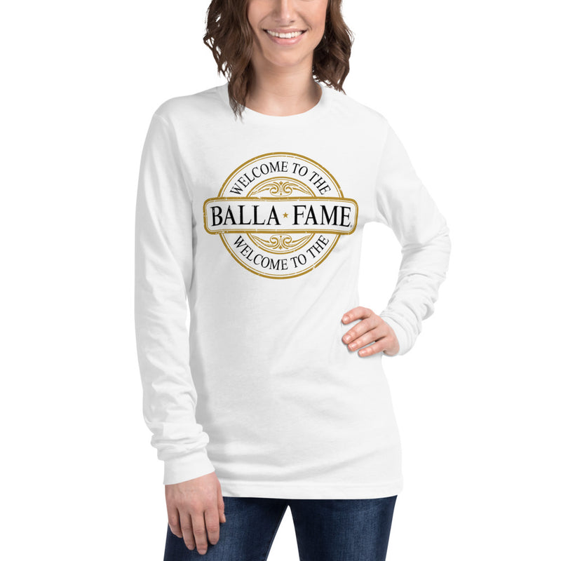 Welcome To The Balla Fame - Unisex Long Sleeve Tee