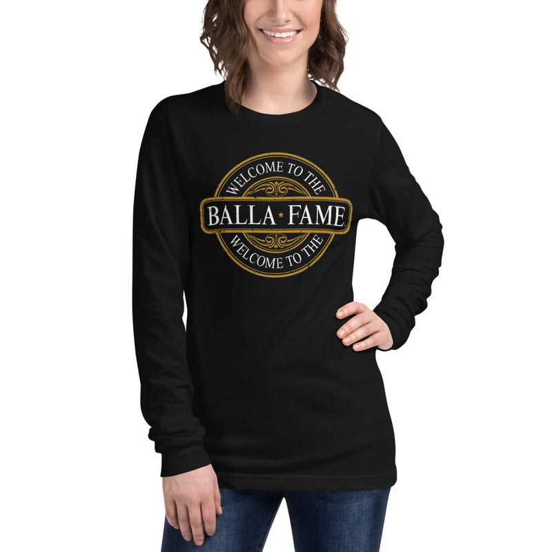 Welcome To The Balla Fame - Unisex Long Sleeve Tee