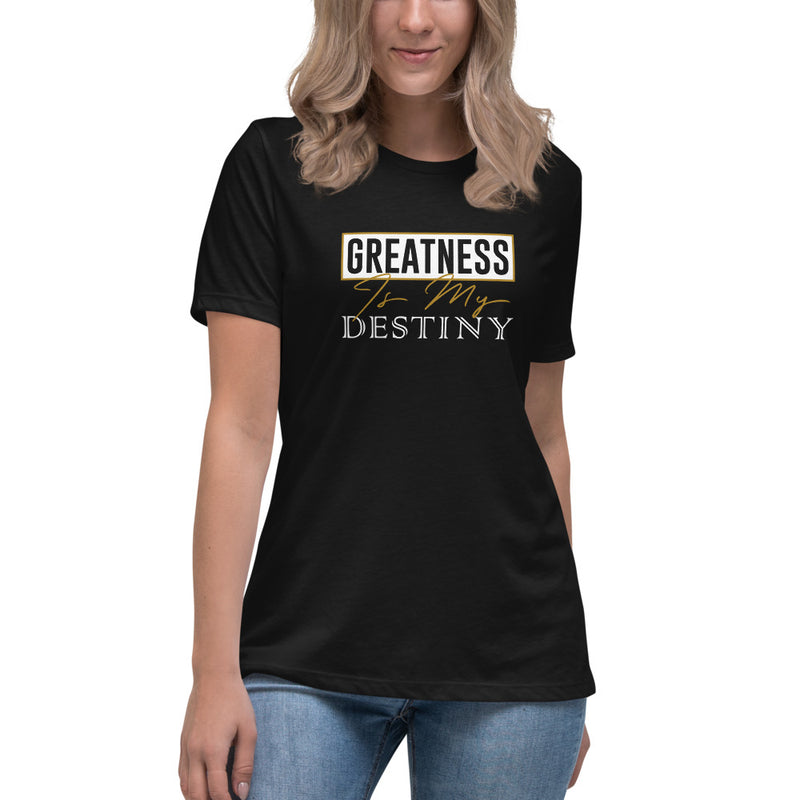Greatness Is My Destiny - Women's Relaxed T-Shirt