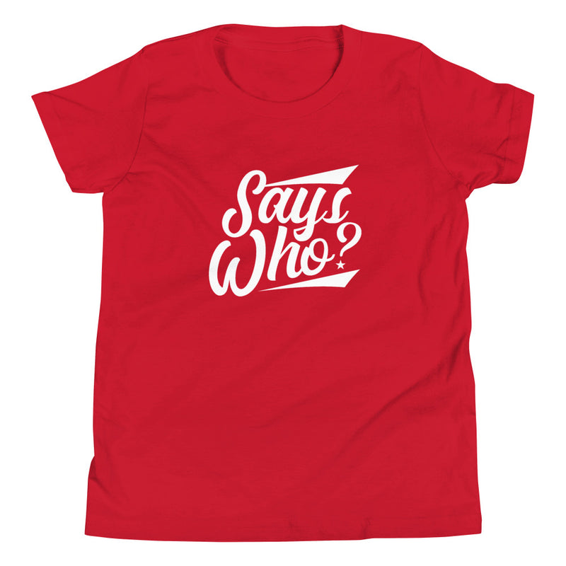 Says Who? - Youth T-Shirt