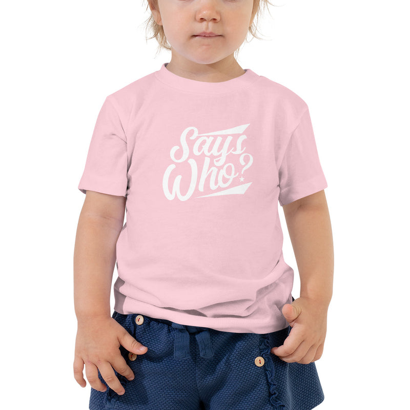 Says Who? - Toddler Tee