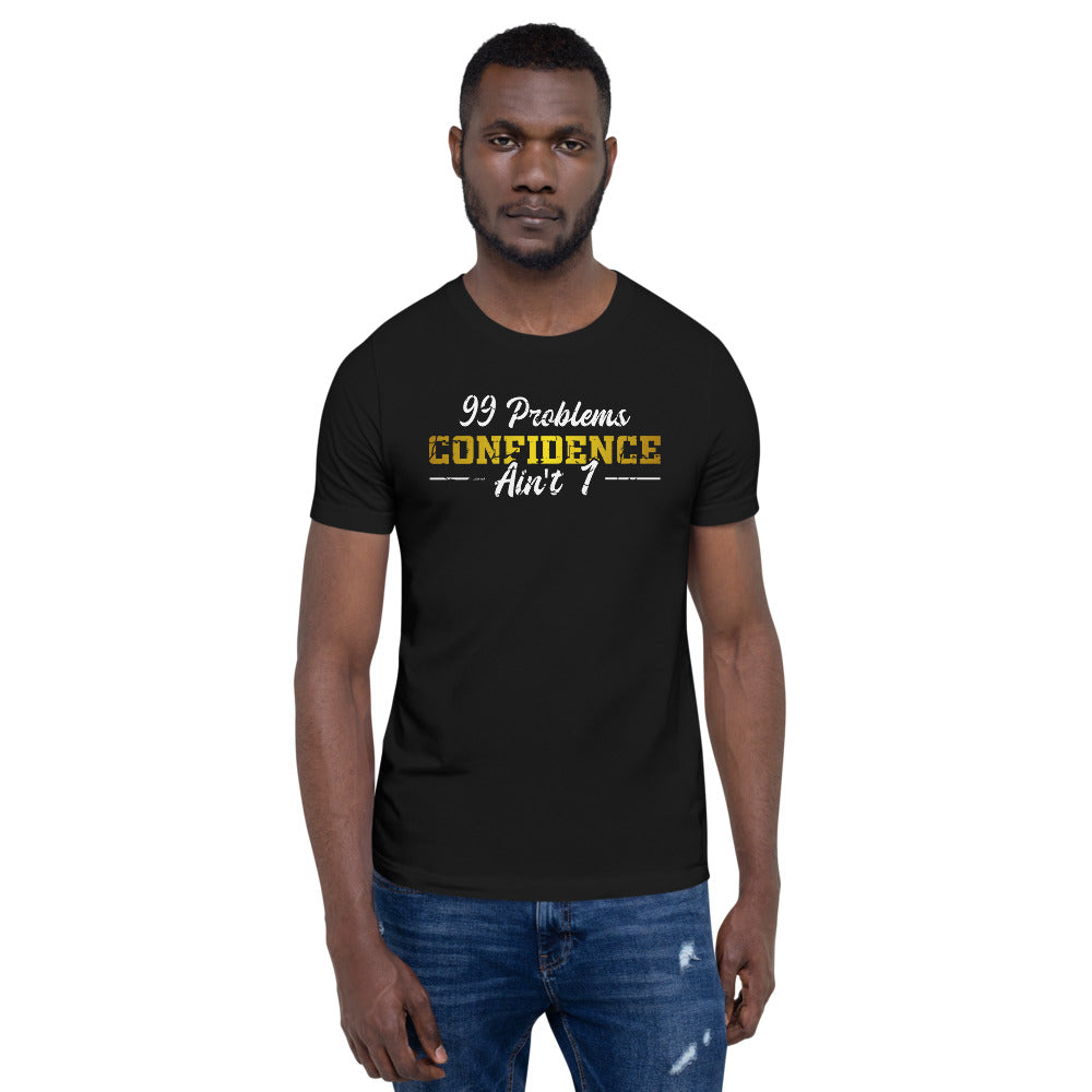 99 Problems Confidence Ain't 1 - T-Shirt