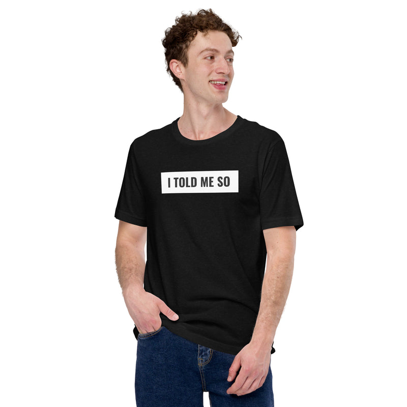 I Told Me So - T-Shirt