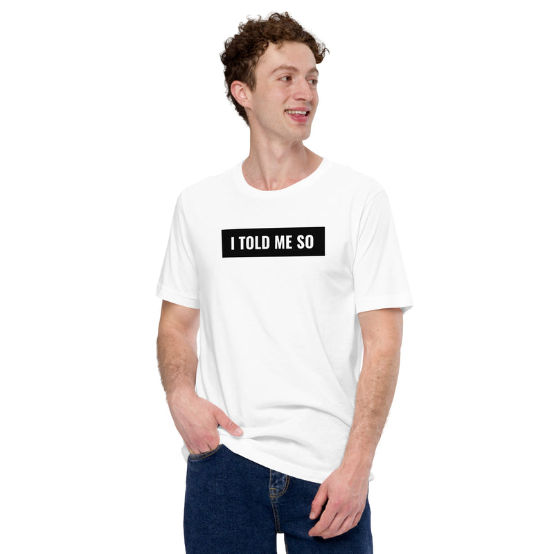 I Told Me So - T-Shirt