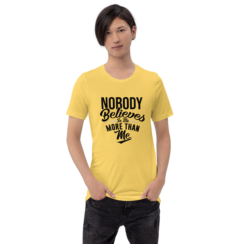 Nobody Believes In Me More Than Me - T-Shirt