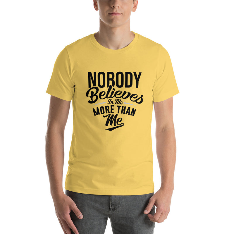 Nobody Believes In Me More Than Me - T-Shirt