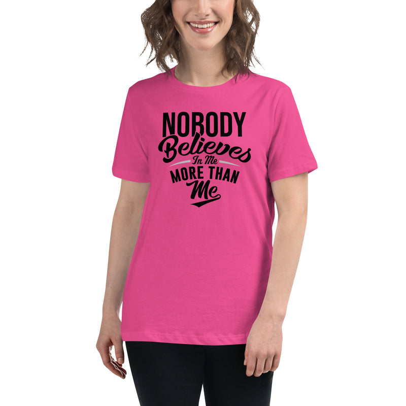 Nobody Believes In Me More Than Me - Women's Relaxed T-Shirt